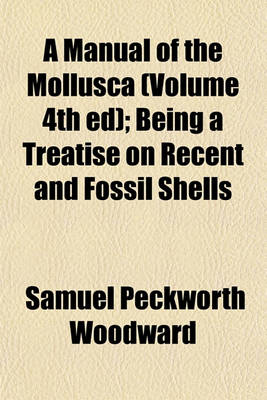 Book cover for A Manual of the Mollusca (Volume 4th Ed); Being a Treatise on Recent and Fossil Shells