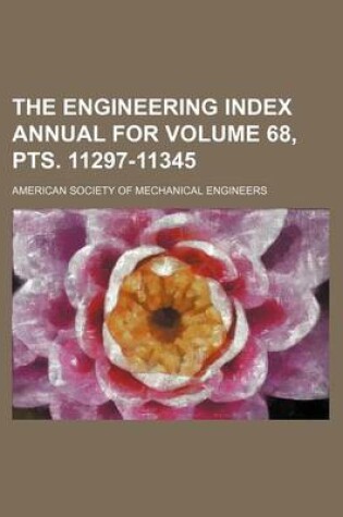 Cover of The Engineering Index Annual for Volume 68, Pts. 11297-11345