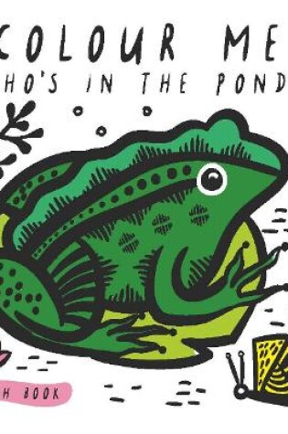 Cover of Colour Me: Who's in the Pond?