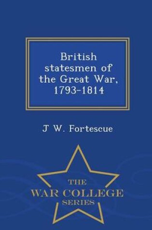 Cover of British Statesmen of the Great War, 1793-1814 - War College Series