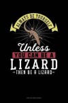 Book cover for Always Be Yourself Unless You Can Be a Lizard Then Be a Lizard