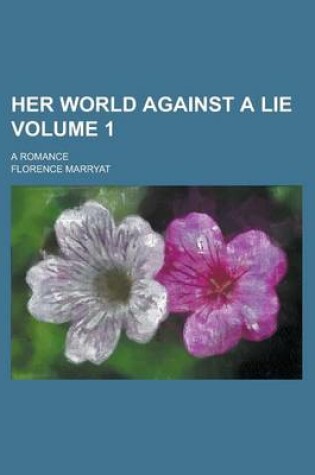 Cover of Her World Against a Lie; A Romance Volume 1