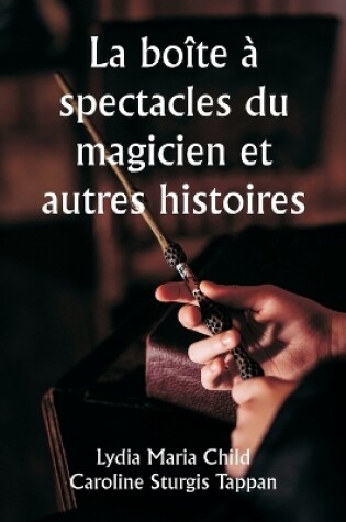 Cover of La boîte à spectacles du magicien et autres histoires