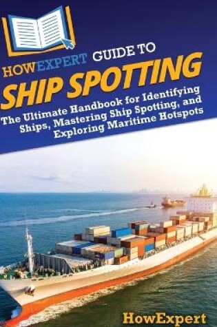 Cover of HowExpert Guide to Ship Spotting