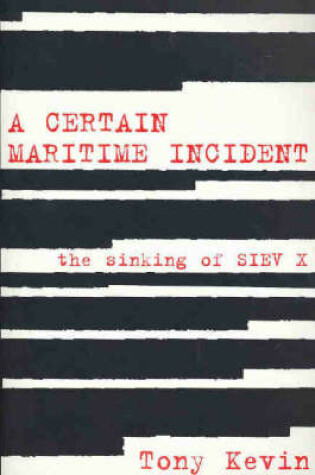 Cover of A Certain Maritime Incident: The Sinking of SIEV X