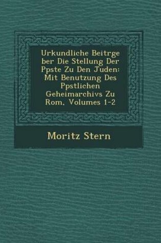 Cover of Urkundliche Beitr GE Ber Die Stellung Der P Pste Zu Den Juden