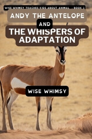 Cover of Andy The Antelope and the Whispers of Adaptation