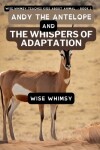 Book cover for Andy The Antelope and the Whispers of Adaptation