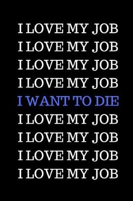 Book cover for I Love My Job. I Love My Job. I Want to Die.