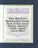 Book cover for The Hard-To-Believe-But-True! Book of New Jersey History, Mystery, Trivia, Legend, Lore, Humor & More