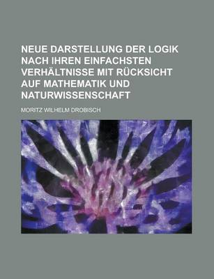 Book cover for Neue Darstellung Der Logik Nach Ihren Einfachsten Verhaltnisse Mit Rucksicht Auf Mathematik Und Naturwissenschaft