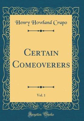 Book cover for Certain Comeoverers, Vol. 1 (Classic Reprint)