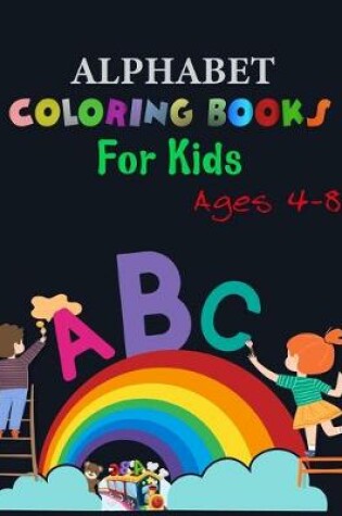 Cover of Alphabet Coloring Books For Kids Ages 4-8