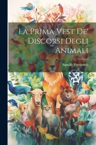 Cover of La Prima Vest De' Discorsi Degli Animali