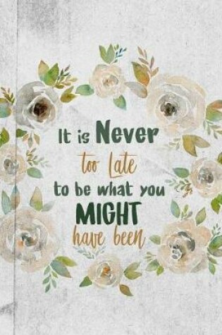 Cover of It Is Never Too Late to Be What You Might Have Been
