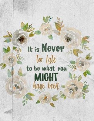 Cover of It Is Never Too Late to Be What You Might Have Been