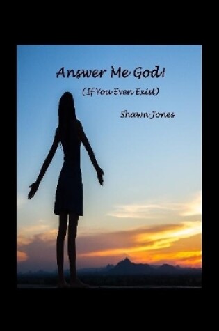Cover of Answer Me God! (If You Even Exist)
