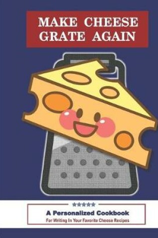 Cover of Make Cheese Grate Again a Personalized Cookbook