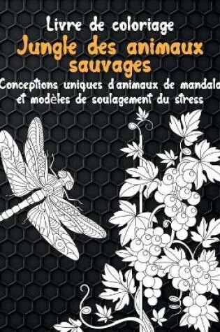 Cover of Jungle des animaux sauvages - Livre de coloriage - Conceptions uniques d'animaux de mandala et modeles de soulagement du stress