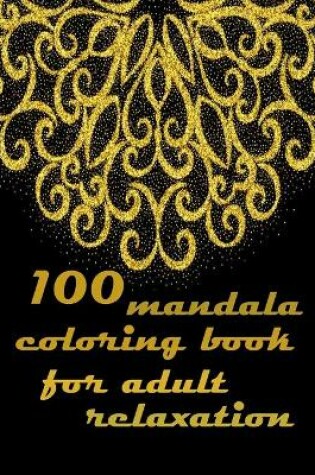 Cover of 100 mandala coloring book for adult relaxation