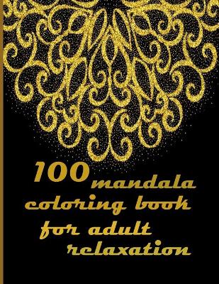 Book cover for 100 mandala coloring book for adult relaxation