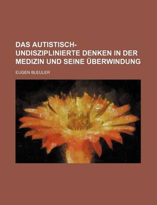 Book cover for Das Autistisch-Undisziplinierte Denken in Der Medizin Und Seine Uberwindung