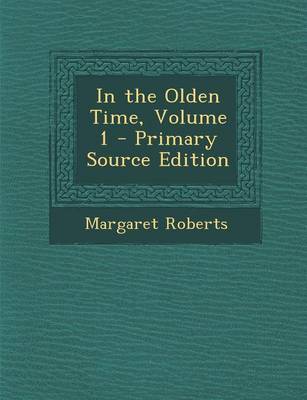 Book cover for In the Olden Time, Volume 1 - Primary Source Edition