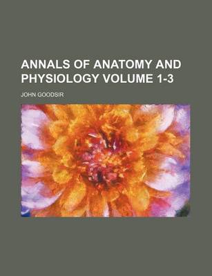 Book cover for Annals of Anatomy and Physiology Volume 1-3