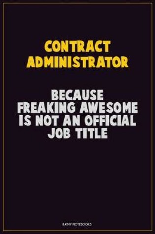 Cover of Contract Administrator, Because Freaking Awesome Is Not An Official Job Title