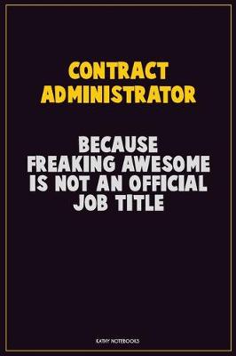 Book cover for Contract Administrator, Because Freaking Awesome Is Not An Official Job Title