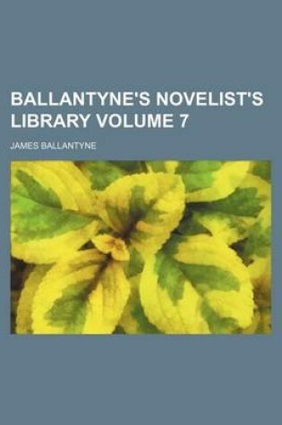 Cover of Ballantyne's Novelist's Library Volume 7