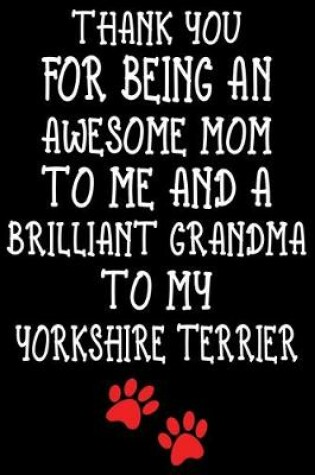 Cover of Thank You For Being An Awesome Mom To Me And A Brilliant Grandma To My Yorkshire Terrier