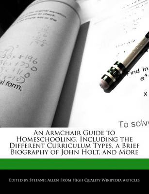 Book cover for An Armchair Guide to Homeschooling, Including the Different Curriculum Types, a Brief Biography of John Holt, and More