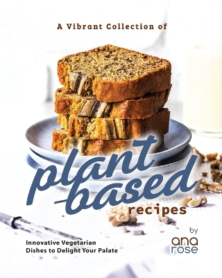 Book cover for A Vibrant Collection of Plant-Based Recipes