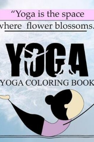 Cover of Yoga Is The Space Where Flower Blossoms