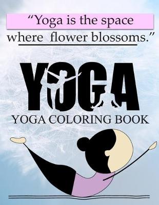 Book cover for Yoga Is The Space Where Flower Blossoms