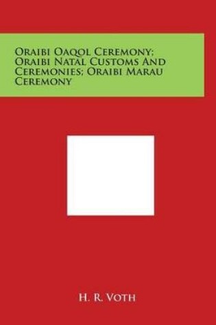 Cover of Oraibi Oaqol Ceremony; Oraibi Natal Customs and Ceremonies; Oraibi Marau Ceremony