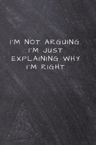 Cover of I'm not arguing. I'm just explaining why I'm right