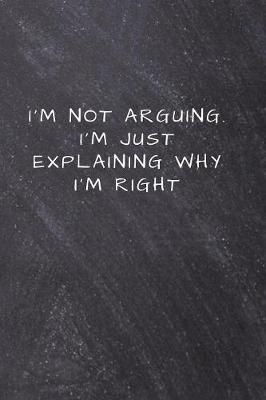 Book cover for I'm not arguing. I'm just explaining why I'm right