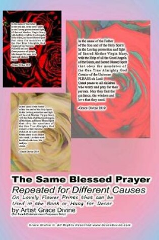Cover of The Same Blessed Prayer Repeated for Different Causes On Lovely Flower Prints that can be Used in the Book or Hung for Decor by Artist Grace Divine