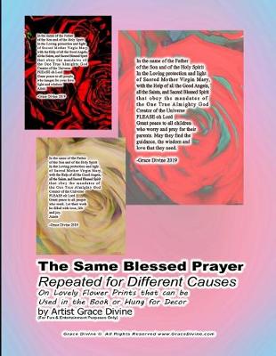 Book cover for The Same Blessed Prayer Repeated for Different Causes On Lovely Flower Prints that can be Used in the Book or Hung for Decor by Artist Grace Divine