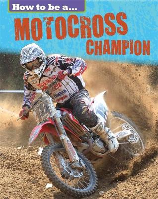 Cover of How to be a... Motocross Champion