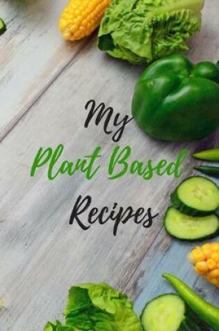 Cover of My Plant Based Recipes