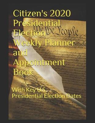 Book cover for Citizen's 2020 Presidential Election Weekly Planner and Appointment Book