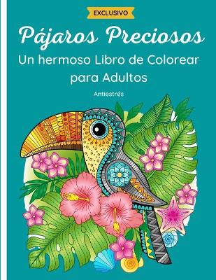 Book cover for Pájaros Preciosos - Un hermoso Libro de Colorear para Adulto