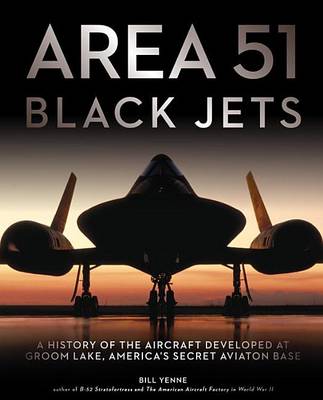 Book cover for Area 51 - Black Jets: A History of the Aircraft Developed at Groom Lake, America's Secret Aviation Base