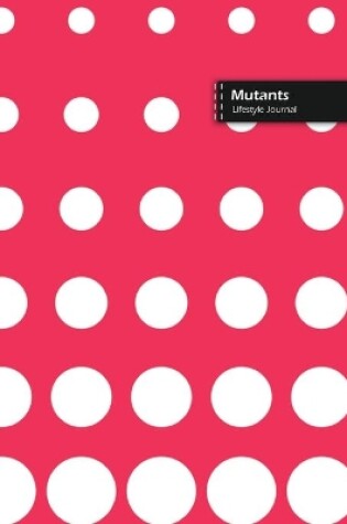 Cover of Mutants Lifestyle Journal, Blank Write-in Notebook, Dotted Lines, Wide Ruled, Size (A5) 6 x 9 In (Pink)