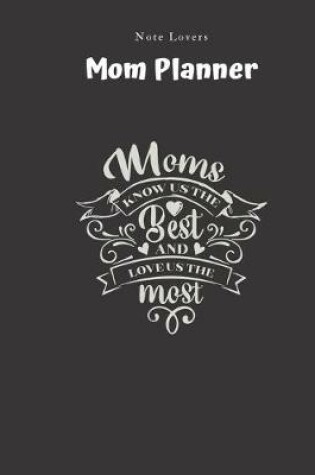Cover of Moms Know Us The Best And Loves Us The Most - Mom Planner