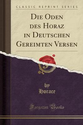Book cover for Die Oden Des Horaz in Deutschen Gereimten Versen (Classic Reprint)