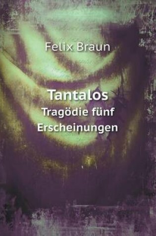 Cover of Tantalos Tragödie fünf Erscheinungen